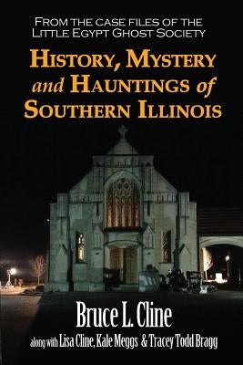 History, Mystery and Hauntings of Southern Illinois by Cline, Bruce L.