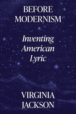 Before Modernism: Inventing American Lyric by Jackson, Virginia