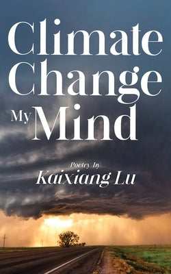 Climate Change My Mind by Lu, Kaixiang