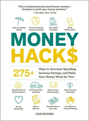 Money Hacks: 275+ Ways to Decrease Spending, Increase Savings, and Make Your Money Work for You! by Rowan, Lisa