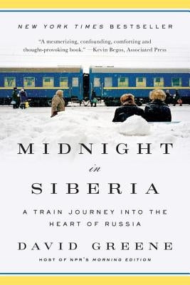 Midnight in Siberia: A Train Journey Into the Heart of Russia by Greene, David