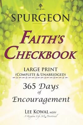 SPURGEON - FAITH'S CHECKBOOK LARGE PRINT (Complete & Unabridged): 365 Days of Encouragement by Kowal MDIV, Lee