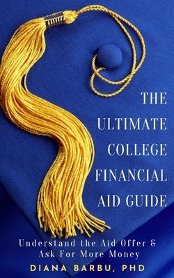 The Ultimate College Financial Aid Guide by Barbu, Diana