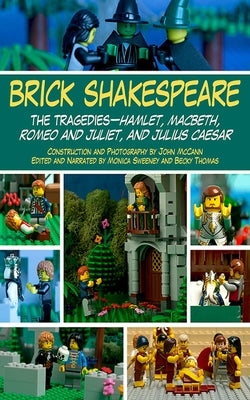 Brick Shakespeare: The Tragedies-Hamlet, Macbeth, Romeo and Juliet, and Julius Caesar by McCann, John