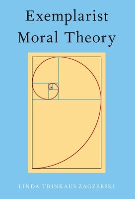 Exemplarist Moral Theory by Zagzebski, Linda