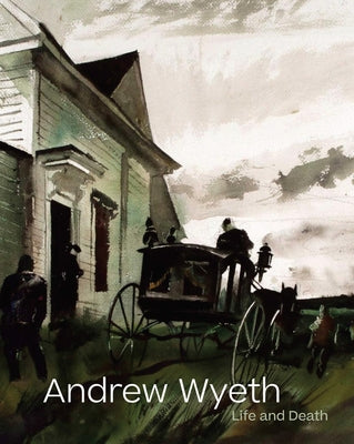 Andrew Wyeth: Life and Death by Wyeth, Andrew