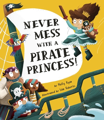 Never Mess with a Pirate Princess! by Ryan, Holly