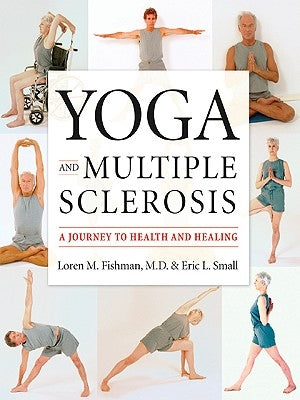 Yoga and Multiple Sclerosis: A Journey to Health and Healing by Fishman, Loren M.