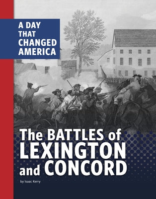 The Battles of Lexington and Concord: A Day That Changed America by Kerry, Isaac