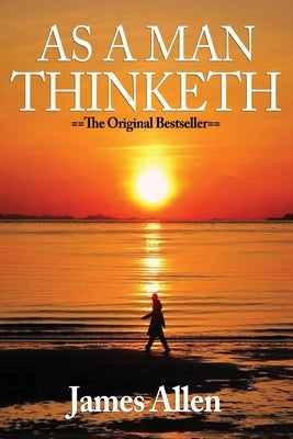 As a Man Thinketh: The Original Masterpiece, Updated for Today by Allen, James