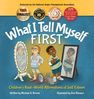 What I Tell Myself FIRST: Children's Real-World Affirmations of Self Esteem by Brown, Michael A.