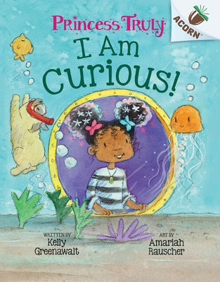 I Am Curious: An Acorn Book (Princess Truly #7) by Greenawalt, Kelly