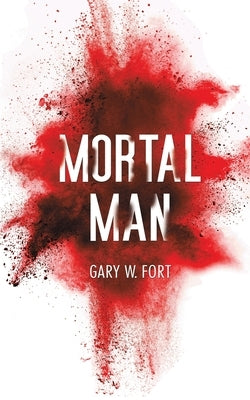 Mortal Man by Fort, Gary W.