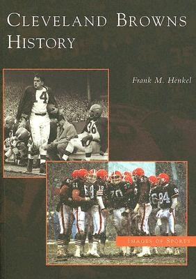 Cleveland Browns History by Henkel, Frank M.