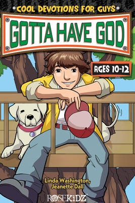 Gotta Have God: Cool Devotions for Guys Ages 10-12 by Washington, Linda