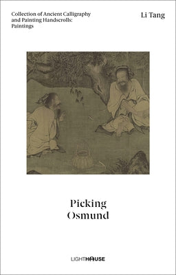 Li Tang: Picking Osmund: Collection of Ancient Calligraphy and Painting Handscrolls: Paintings by Wong, Cheryl