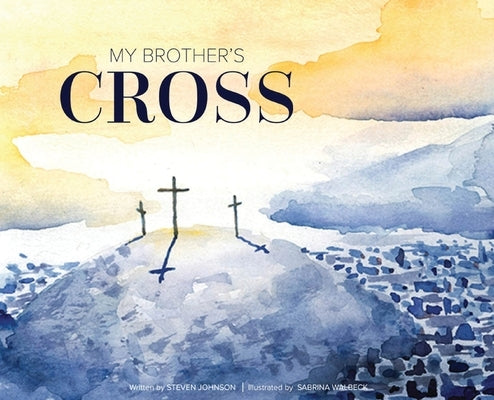 My Brother's Cross by Johnson, Steven