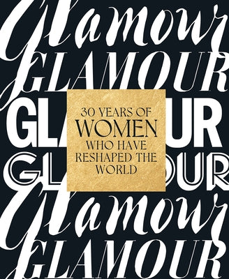 Glamour: 30 Years of Women Who Have Reshaped the World by Glamour Magazine