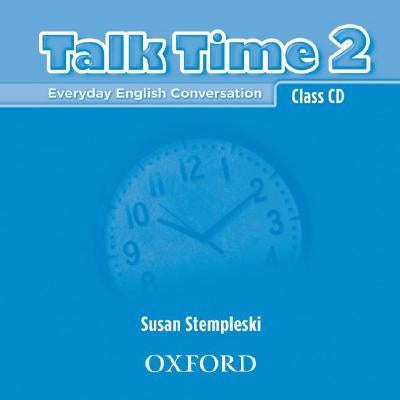 Talk Time 2 Class CDs: Everyday English Conversation by Stempleski, Susan