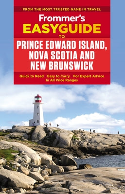 Frommer's Easyguide to Prince Edward Island, Nova Scotia and New Brunswick by Rhyno, Darcy