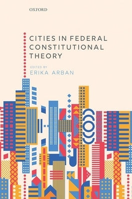 Cities in Federal Constitutional Theory by Arban, Erika