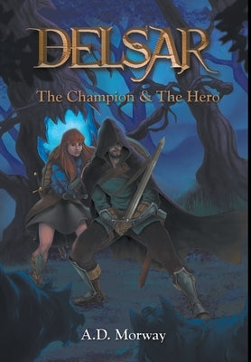 Delsar: The Champion & The Hero by Morway, A. D.