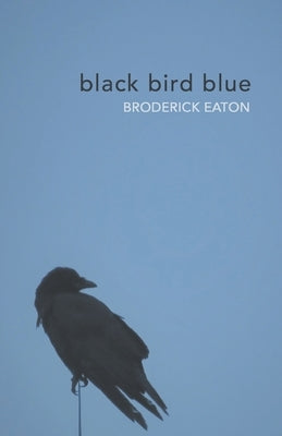 black bird blue by Eaton, Broderick