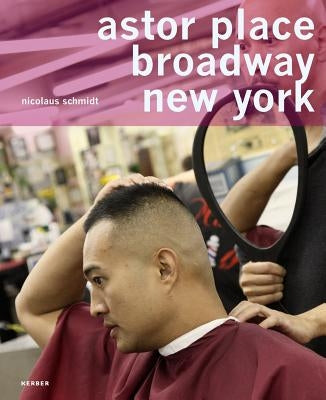 Nicolaus Schmidt: Astor Place, Broadway, New York: A Universe of Hairdressers by Schmidt, Nicolaus