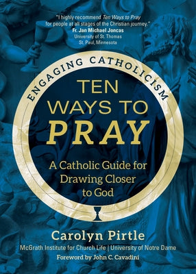 Ten Ways to Pray: A Catholic Guide for Drawing Closer to God by Pirtle, Carolyn