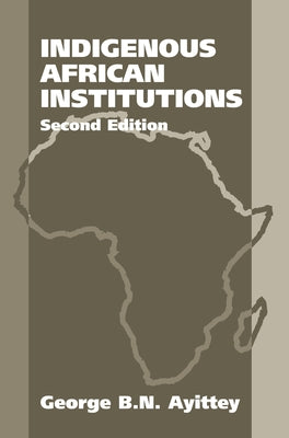 Indigenous African Institutions: 2nd Edition by Ayittey