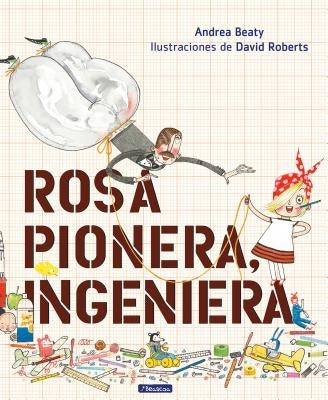 Rosa Pionera, Ingeniera = Rosie Revere, Engineer by Beaty, Andrea