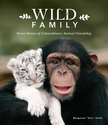 Wild Family: Seven Stories of Extraordinary Animal Friendship by Antle, Doc