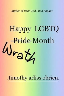 Happy LGBTQ Wrath Month: an angry collection of poetry by Obrien, Timothy Arliss