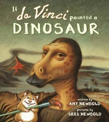 If Da Vinci Painted a Dinosaur by Newbold, Amy