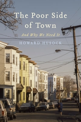 The Poor Side of Town: And Why We Need It by Husock, Howard A.