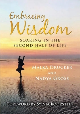 Embracing Wisdom: Soaring in the Second Half of Life by Drucker, Malka