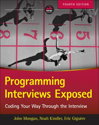 Programming Interviews Exposed: Coding Your Way Through the Interview by Mongan, John