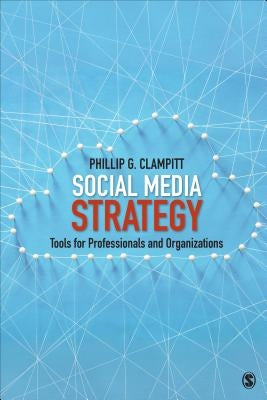 Social Media Strategy: Tools for Professionals and Organizations by Clampitt, Phillip G.