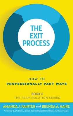 The Exit Process: How to Professionally Part Ways by Painter, Amanda J.