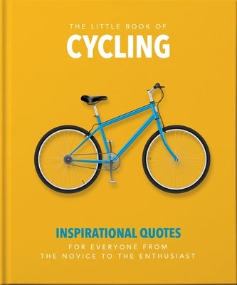 The Little Book of Cycling: Inspirational Quotes for Everyone, from the Novice to the Enthusiast by Hippo, Orange