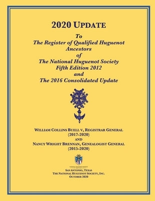 2020 UPDATE To The Register of Qualified Huguenot Ancestors of The National Huguenot Society Fifth Edition 2012 and The 2016 Consolidated Update by Brennan, Nancy Wright