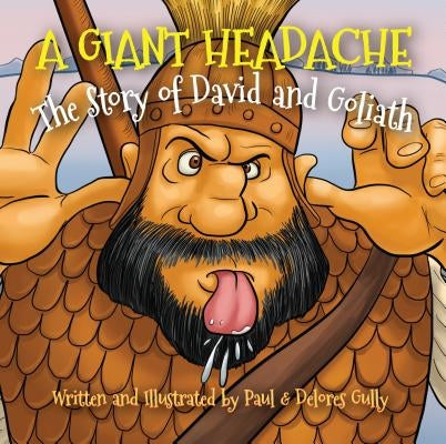 A Giant Headache: The Story of David and Goliath by Gully, Paul