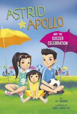 Astrid and Apollo and the Soccer Celebration by Bidania, V. T.