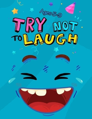 Try Not to Laugh: Silly Jokes for Kids hilarious jokes funny riddles for young kids book by Publishing, Try Not to Laugh