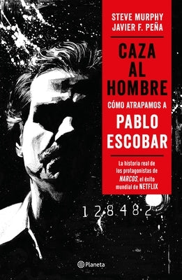 Caza Al Hombre: Cómo Atrapamos a Pablo Escobar by Pe&#241;a, Javier F.