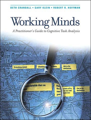 Working Minds: A Practitioner's Guide to Cognitive Task Analysis by Crandall, Beth