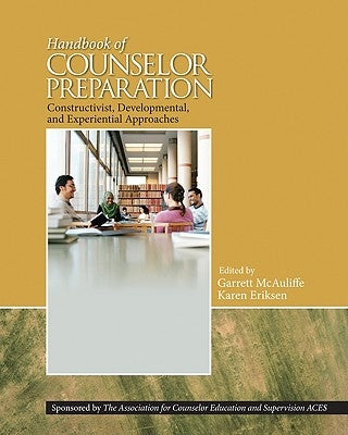 Handbook of Counselor Preparation: Constructivist, Developmental, and Experiential Approaches by McAuliffe, Garrett J.