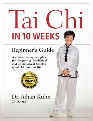 Tai Chi In 10 Weeks: A Beginner's Guide by Kuhn, Aihan