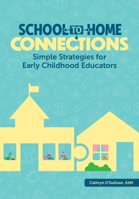 School-To-Home Connections: Simple Strategies for Early Childhood Educators by O'Sullivan, Cathryn