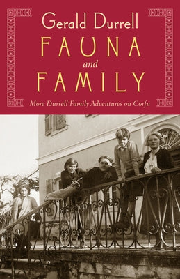 Fauna and Family: More Durrell Family Adventures on Corfu by Durrell, Gerald